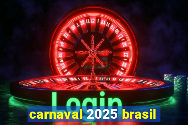 carnaval 2025 brasil